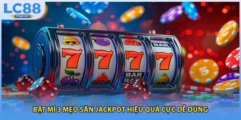 Bật mí 3 mẹo săn jackpot hiệu quả cực dễ dùng