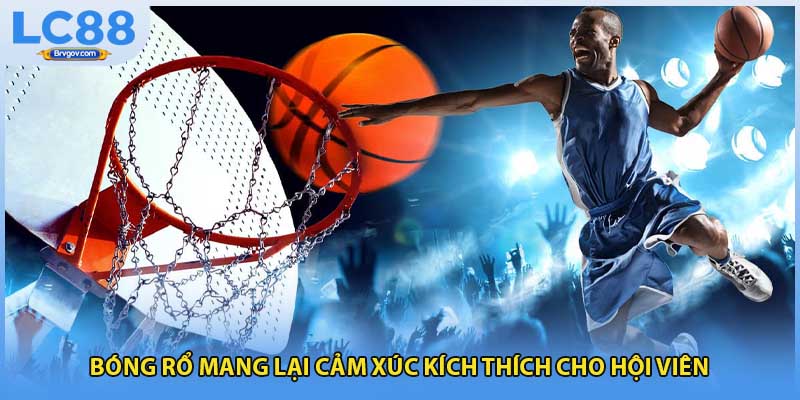 Bóng rổ mang lại cảm xúc kích thích cho hội viên 