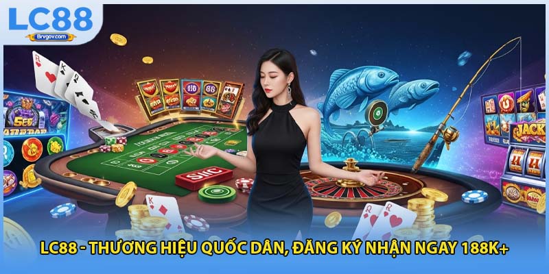 LC88 - Thương Hiệu Quốc Dân, Đăng Ký Nhận Ngay 188K+