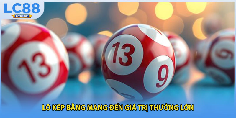 Lô kép bằng mang đến giá trị thưởng lớn