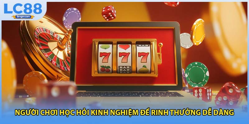 Người chơi học hỏi kinh nghiệm để rinh thưởng dễ dàng